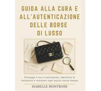 Guida Alla Cura e All'autenticazione Delle Borse di Lusso: Proteggi il tuo Investimento, Identifica le Imitazioni e Mantieni Ogni Pezzo Senza Tempo