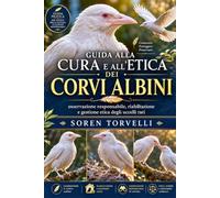 Guida alla cura e all'etica dei corvi albini: osservazione responsabile, riabilitazione e gestione etica degli uccelli rari