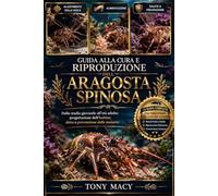 GUIDA ALLA CURA E RIPRODUZIONE DELL’ARAGOSTA SPINOSA: Dallo stadio giovanile all’età adulta: progettazione dell’habitat, dieta e prevenzione delle malattie