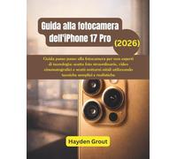 Guida alla fotocamera dell'iPhone 17 Pro: Guida passo passo alla fotocamera per nonesperti di tecnologia: scatta foto straordinarie, video cinematografici e scatti notturni nitidi utilizzando tecnich