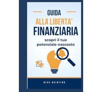 Guida alla Libertà Finanziaria: Scopri il Tuo Potenziale Nascosto