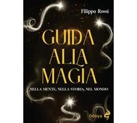 Guida alla magia. Nella mente, nella storia, nel mondo (Odoya library)