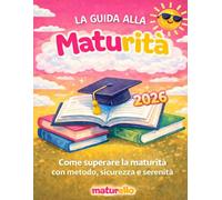 Guida alla Maturità 2026: Come superare la Maturità con metodo, sicurezza e serenità