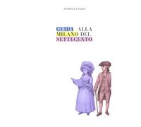Guida alla Milano del Settecento (Nicholas Pizzo)