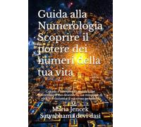 Guida alla Numerologia Scoprire il potere dei numeri della tua vita: Calcola e interpreta i numeri che governano il tuo destino, la tua missione di ... personale (Collana libri Numerologia)