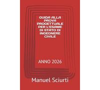 GUIDA ALLA PROVA PROGETTUALE PER L’ESAME DI STATO DI INGEGNERE CIVILE: ANNO 2026