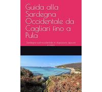 Guida alla Sardegna Occidentale da Cagliari fino a Pula: Sardegna sud-occidentale in digressioni, appunti e mare