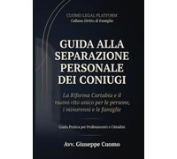 Guida alla Separazione Personale dei Coniugi: La Riforma Cartabia e il nuovo rito unico per le persone, i minorenni e le famiglie (Cuomo Legal Platform - Collana Diritto di Famiglia)
