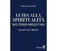 Guida alla spiritualità del terzo millennio. Incontri con i Maestri (Odoya library)