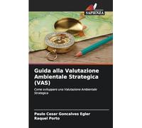Guida alla Valutazione Ambientale Strategica (VAS): Come sviluppare una Valutazione Ambientale Strategica