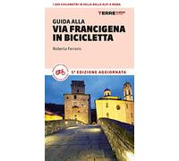 Guida alla via Francigena in bicicletta. Oltre 1000 chilometri dalle Alpi a Roma (Percorsi)