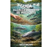 Guida All'allevamento del Pesce Gatto: 7 passi pratici per aumentare il pesce sano, migliorare la resa e gestire una fattoria di pesce di successo