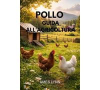 Guida all'allevamento di polli: Da compagno completo a produzione avicola redditizia e sostenibile