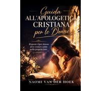 Guida all'Apologetica Cristiana per le Donne: Risposte Ogni donna deve restare salda nella propria fede
