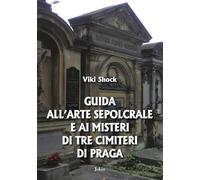 Guida all'arte sepolcrale e ai misteri di tre cimiteri di Praga (I fuoricollana)
