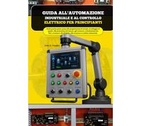 Guida all'automazione industriale e al controllo elettrico per principianti: Guida pratica passo-passo alla progettazione di circuiti, cablaggio di ... SCADA e sicurezza in ambito industriale