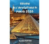 Guida all'avventura di Parigi 2026: Itinerari da esperti, tesori nascosti e strategie di viaggio intelligenti per ogni esploratore, cultura, cucina ed esperienze indimenticabili nella Città della Luce