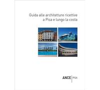 Guida alle architetture ricettive a Pisa e lungo la costa (Guida all'architettura nel territorio pisano. Itinerari di architettura e paesaggio)