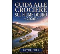 Guida alle crociere sul fiume Douro (2026): Itinerari, costi, Porto, regione vinicola, cosa mettere in valigia, escursioni e pianificazione intelligente
