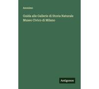 Guida alle Gallerie di Storia Naturale Museo Civico di Milano