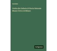 Guida alle Gallerie di Storia Naturale Museo Civico di Milano