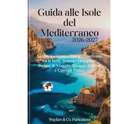 Guida alle Isole del Mediterraneo 2026-2027: Sicilia, Sardegna e Malta - Confronto tra le Isole, Itinerari Dettagliati, Budget di Viaggio, Spiagge, Cultura e Consigli Pratici