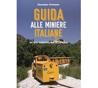 Guida alle miniere italiane. 90 siti turistici da scoprire (Fuori collana)