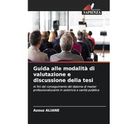 Guida alle modalità di valutazione e discussione della tesi: Ai fini del conseguimento del diploma di master professionalizzante in ostetricia e sanità pubblica