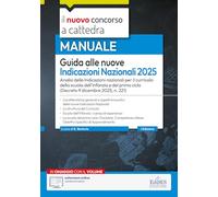 Guida alle nuove Indicazioni Nazionali per il curricolo 2025. Analisi delle Indicazioni nazionali per il curricolo della scuola dell’infanzia e del ... Con estensioni online (Concorso a cattedra)
