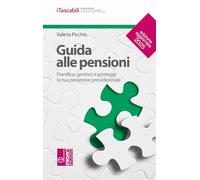 Guida alle pensioni. Pianifica, gestisci e proteggi la tua posizione previdenziale (iTascabili)