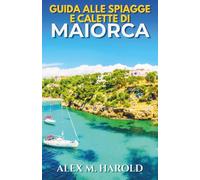 Guida alle spiagge e calette di Maiorca: Dove nuotare, soggiornare, mangiare e organizzare facili giornate costiere sull’isola