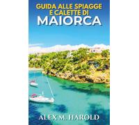 Guida alle spiagge e calette di Maiorca: Dove nuotare, soggiornare, mangiare e organizzare facili giornate costiere sull’isola