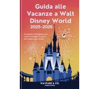 Guida alle Vacanze a Walt Disney World 2025-2026: Il manuale intelligente per vivere al meglio il parco più magico del mondo (Collana Guide di Viaggio Wayfare & Co.)