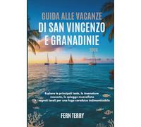 GUIDA ALLE VACANZE DI SAN VINCENZO E GRANADINE 2026: Esplora le principali isole, le insenature nascoste, le spiagge mozzafiato e i segreti locali per una fuga caraibica indimenticabile