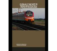 Guida alle vacanze in treno in Russia 2026: Una guida pratica per viaggiatori alla rete ferroviaria russa, ai punti di riferimento e alle esperienze in treno indimenticabili (Train Travel Guide)