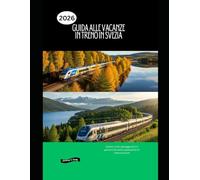 Guida alle vacanze in treno in Svezia 2026: Esplora città, paesaggi artici e percorsi ferroviari panoramici in tutta la Svezia (Railway Journeys: The 2026 Train Travel Guide Collection)