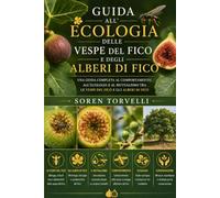 Guida all'ecologia delle vespe del fico e degli alberi di fico: una guida completa al comportamento, all'ecologia e al mutualismo tra le vespe del fico e gli alberi di fico