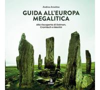Guida all'Europa megalitica. Alla riscoperta di Dolmen, Cromlech e Menhir (Wanderer)