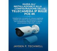 GUIDA ALL'INSTALLAZIONE E ALLA CONFIGURAZIONE DELLA TELECAMERA IP BULLET POE 4K