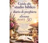 Guida allo studio biblico e diario di preghiera per donne over 50: Meditazioni in caratteri grandi con riflessioni bibliche per rafforzare la fede, ripristinare la speranza e coltivare la pace