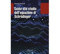 Guida allo studio dell equazione di Schrödinger (Leonardo)
