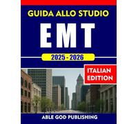 GUIDA ALLO STUDIO EMT 2025-2026: Una guida completa per superare la formazione e la certificazione EMT con 2 domande pratiche COMPLETE e spiegazioni dettagliate delle risposte