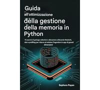 Guida all'ottimizzazione della gestione della memoria in Python: 75 esercizi di garbage collection e allocazione utilizzando Weakrefs, slot e ... l'ingombro nelle app di grandi dimensioni