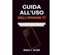 GUIDA ALL'USO DELL'IPHONE 17: Il Buono, il Cattivo e Cosa Devi Sapere Prima di Impegnarti