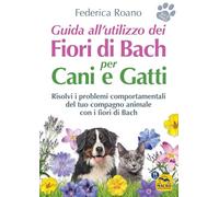 Guida all'utilizzo dei fiori di Bach per cani e gatti (Qua la zampa)