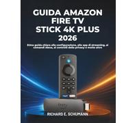 Guida Amazon Fire Tv Stick 4k Plus 2026: Una guida chiara alla configurazione, alle app di streaming, ai comandi Alexa, ai controlli della privacy e molto altro