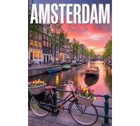 GUIDA AMSTERDAM - Tutto ciò di cui hai Davvero Bisogno: Itinerari Dettagliati Giorno per Giorno, Luoghi Segreti Mozzafiato e Consigli Strategici da Insider per Vivere Amsterdam come un Local