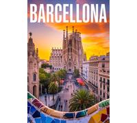 GUIDA BARCELLONA - Tutto ciò di cui hai Davvero Bisogno: Itinerari Dettagliati Giorno per Giorno, Luoghi Segreti Mozzafiato e Consigli Strategici da Insider per Vivere Barcellona come un Local