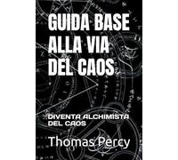 GUIDA BASE ALLA VIA DEL CAOS: DIVENTA ALCHIMISTA DEL CAOS