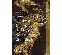 Guida breve al nuovo Museo dell'Opera del Duomo di Firenze